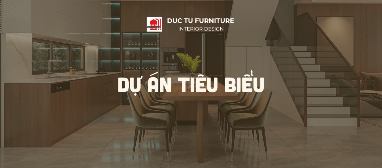 Nội Thất Đức Tú - Dự Án Tiêu Biểu